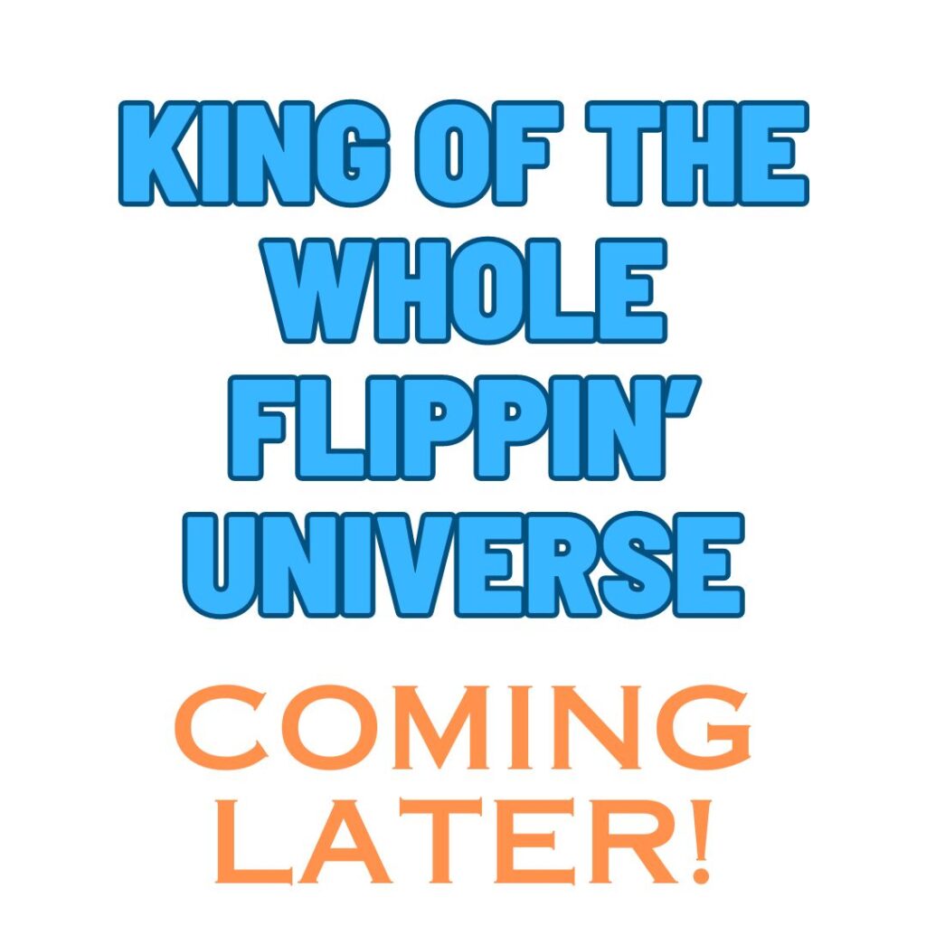 King of the Whole Flippin' Universe placeholder